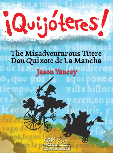 Cover image for ¡Quijóteres! - English Spanish: The Misadventurous Títere Don Quixote de La Mancha
