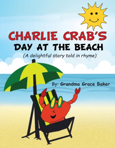 Charlie Crab's Day at the Beach: A delightful story told in rhyme