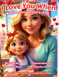 I Love You When: All the Ways We Love a Child