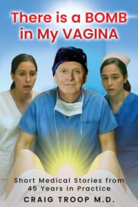 There is a Bomb in my Vagina: Short Medical Stories from 45 Years in Practice