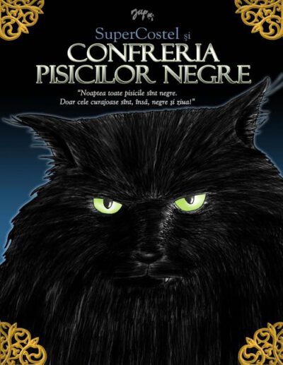 Cover image for Supercostel Si Confreria Pisicilor Negre: Noaptea Toate Pisicile Sunt Negre. Doar Cele Curajoase Sunt, Insa, Negre Si Ziua!