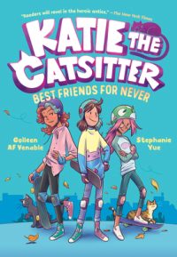Cover image for Katie the Catsitter 2: Best Friends for Never: (A Graphic Novel)