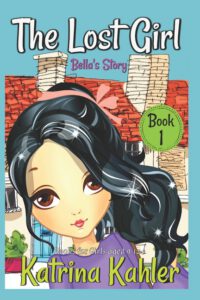 Cover image for The Lost Girl - Book 1: Bella's Story: Books for Girls Aged 9-12