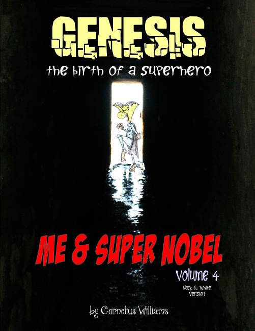 Cover image for Me and Super Nobel - Volume 4 - B/W Version: Genesis - The Birth of a Super Hero