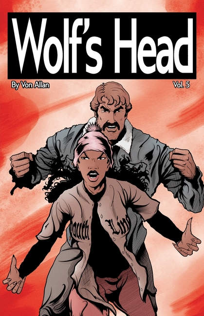Wolf's Head Volume 5 - An Original Graphic Novel Series: When grieving Detroit native Lauren Greene becomes guardian to a childlike AI-engineered for