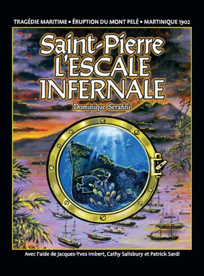 Cover image for Saint-Pierre L'ESCALE INFERNALE: La tragédie des bateaux et des passagers le 8 mai 1902