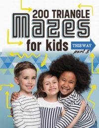 Cover image for 200 Triangle Mazes for Kids part 3