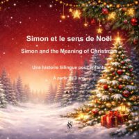 Simon et le sens de Noël - Simon and the Meaning of Christmas: Histoire bilingue pour enfants dès 3 ans - A bilingual story for children aged 3 and up
