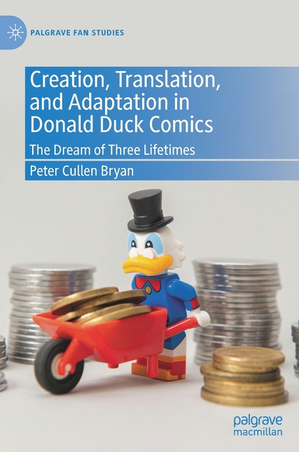 Cover image for Creation, Translation, and Adaptation in Donald Duck Comics: The Dream of Three Lifetimes