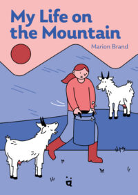 Cover image for My Life on the Mountain: Living with Goats and Cows on an Alpine Farm