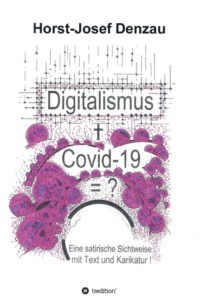 Cover image for Digitalismus + Covid -19 =?: Eine satirische Sichtweise mit Text und Karikatur