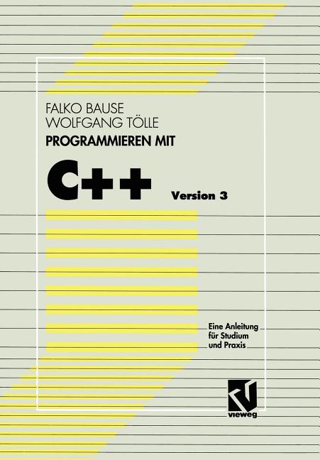 Programmieren Mit C++ Version 3: Eine Anleitung Für Studium Und PRAXIS
