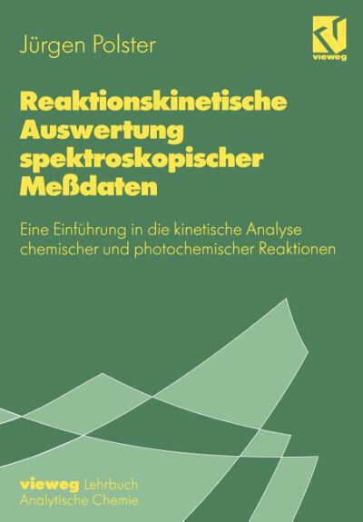 Reaktionskinetische Auswertung Spektroskopischer Meßdaten: Eine Einführung in Die Kinetische Analyse Chemischer Und Photochemischer Reaktionen