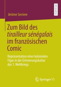 Zum Bild Des Tirailleur Sénégalais Im Französischen Comic: Repräsentation Einer Kolonialen Figur in Der Erinnerungskultur Des 1. Weltkriegs
