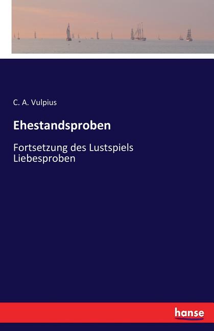 Cover image for Ehestandsproben: Fortsetzung des Lustspiels Liebesproben