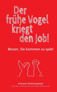Cover image for Der frühe Vogel kriegt den Job!: Besser, Sie kommen zu spät!