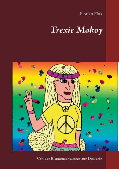Cover image for Trexie Makoy: Von der Blumenschwester zur Dealerin
