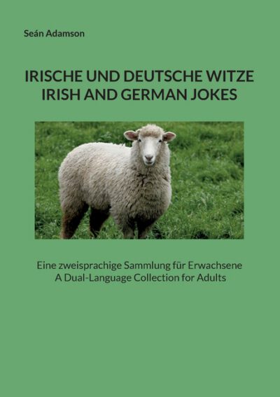 Cover image for Irische Und Deutsche Witze: IRISH AND GERMAN JOKES: Eine zweisprachige Sammlung für Erwachsene A Dual-Language Collection for Adults