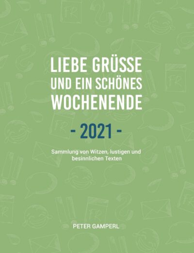 Cover image for Liebe Grüße und ein schönes Wochenende 2021: Sammlung von Witzen, lustigen und besinnlichen Texten