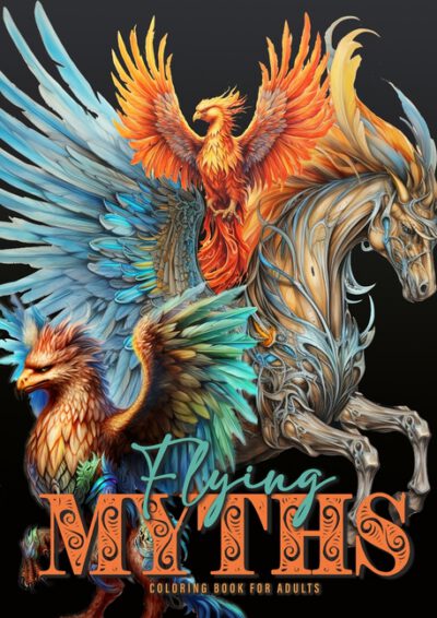 Cover image for Flying Myths Coloring Book for Adults: Greek Mythology Coloring Book Fantasy Coloring Book for Adults Icarus, Griffin, Phoenix Coloring Book