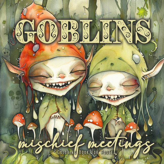 Cover image for Goblins mischief meetings Coloring Book for Adults: Gnomes Goblins Coloring Book Portrait nasty and funny Goblins Coloring Book for Adults Fantasy Col