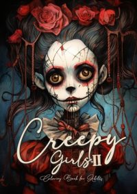 Cover image for Creepy Girls Coloring Book for Adults 2: Halloween Grayscale Coloring Book Gothic Horror Coloring Book for Adults Sugar Skulls Catrinas Creepy Puppets