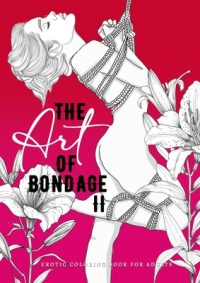 Cover image for The Art of Bondage 2 erotic coloring book for adults: A naughty Coloring Book for Adults BDSM Coloring Book for Adults Bondage Coloring Book handdrawn