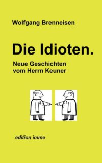 Die Idioten: Neue Geschichten vom Herrn Keuner