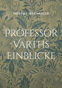 Professor Varths Einblicke: Drei weitere Geschichten von Professor Varth