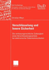 Cover image for Verschlüsselung Und Innere Sicherheit: Die Verfassungsrechtliche Zulässigkeit Eines Verschlüsselungsverbots Bei Elektronischer Datenkommunikation