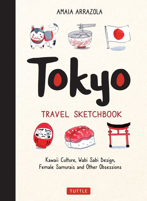 Cover image for Tokyo Travel Sketchbook: Kawaii Culture, Wabi Sabi Design, Female Samurais and Other Obsessions