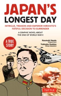 Cover image for Japan's Longest Day: A Graphic Novel about the End of WWII: Intrigue, Treason and Emperor Hirohito's Fateful Decision to Surrender