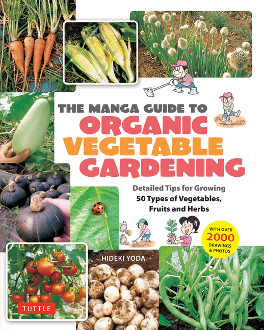 Cover image for The Manga Guide to Organic Vegetable Gardening: Detailed Tips for Growing 50 Types of Vegetables, Fruits and Herbs (with Over 2000 Drawings and Photos