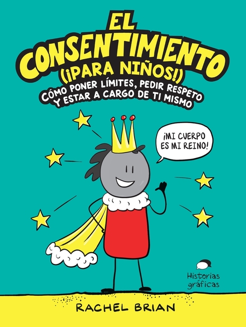Cover image for El Consentimiento (¡Para Niños!): Cómo Poner Límites, Pedir Respeto Y Estar a Cargo de Ti Mismo