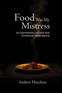 Food Was My Mistress: An Examination of Food and Emotional Dependence