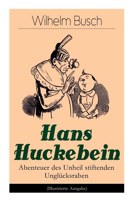 Cover image for Hans Huckebein - Abenteuer des Unheil stiftenden Unglücksraben (Illustrierte Ausgabe): Eine Bildergeschichte des Autors von "Max und Moritz", "Plisch