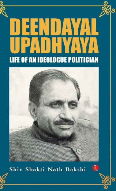 Deendayal Upadhyaya: Life of an Ideologue Politician