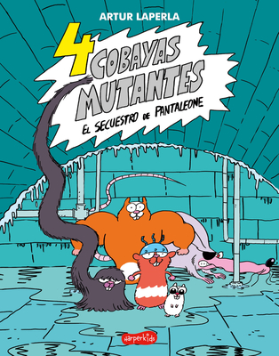 4 Cobayas Mutantes. El Secuestro de Pantaleone: (4 Guinea Pigs. the Kidnapping of Pantaleone - Spanish Edition)