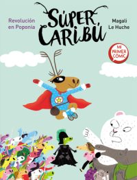 Cover image for Súper Caribú. Revolución En Poponia / Super Caribou: A Revolution in Poponia