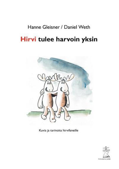 Cover image for Hirvi tulee harvoin yksin: Kuvia ja tarinoita hirvifaneille