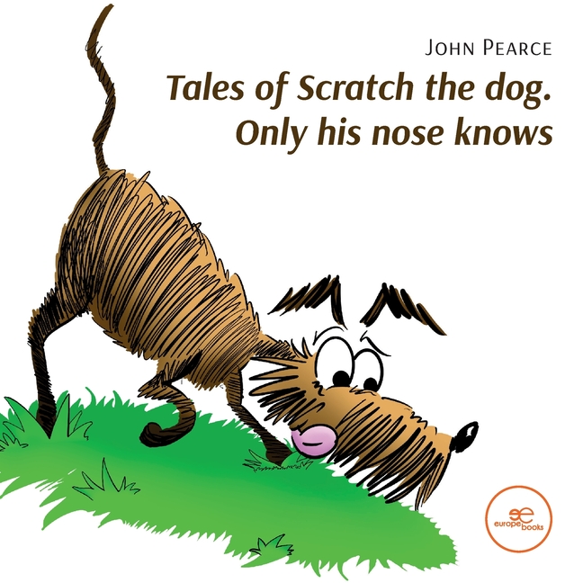 Cover image for Tales of Scratch the dog. Only his nose knows