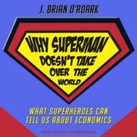 Cover image for Why Superman Doesn't Take Over the World: What Superheroes Can Tell Us about Economics