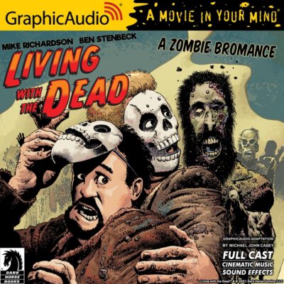 Cover image for Living with the Dead: A Zombie Bromance [Dramatized Adaptation]