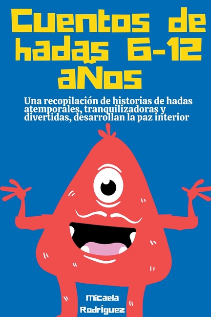 Cover image for Cuentos de hadas 6-12 años: Una recopilación de historias de hadas atemporales, tranquilizadoras y divertidas, desarrollan la paz interior