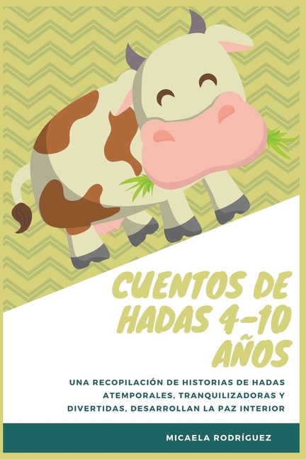 Cover image for Cuentos de hadas 4-10 años: Una recopilación de historias de hadas atemporales, tranquilizadoras y divertidas, desarrollan la paz interior
