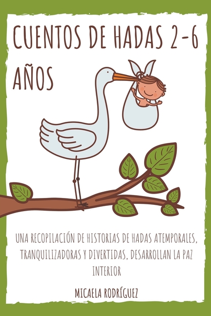 Cover image for Cuentos de hadas 2-6 años: Una recopilación de historias de hadas atemporales, tranquilizadoras y divertidas, desarrollan la paz interior