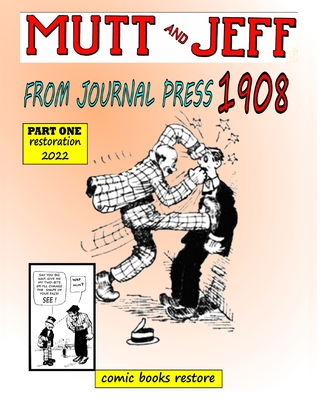 Cover image for Mutt and Jeff, Year 1908 from Press Journal: Part 1, Restoration 2022