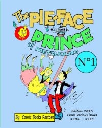 Cover image for The Pie-face Prince of Pretzleburg. N°1: Edition 2023, from various issues 1942-1944