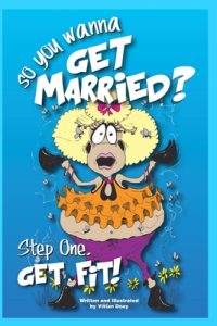 Cover image for So____ You Wanna get Married: Step One...Get Fit