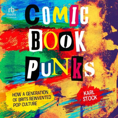 Cover image for Comic Book Punks: How a Generation of Brits Reinvented Pop Culture